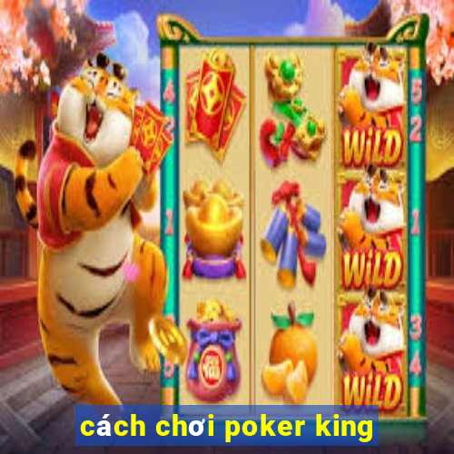 cách chơi poker king