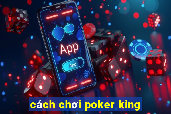 cách chơi poker king