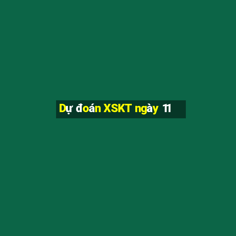 Dự đoán XSKT ngày 11