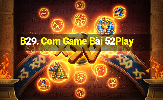 B29. Com Game Bài 52Play