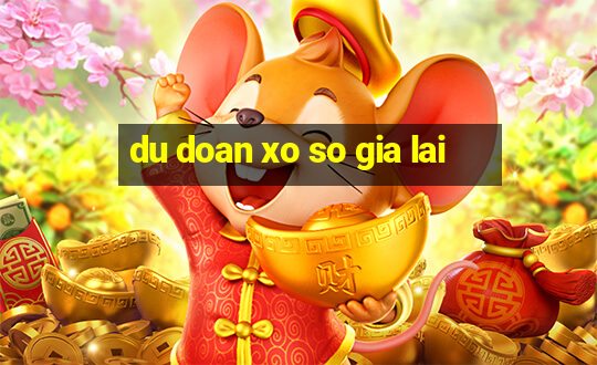 du doan xo so gia lai