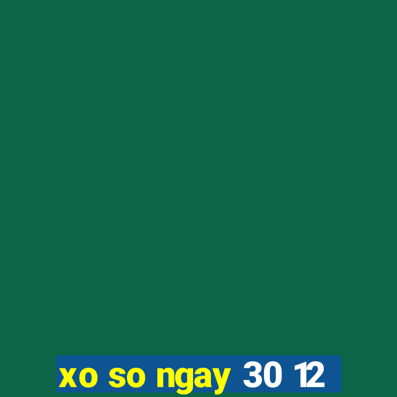 xo so ngay 30 12