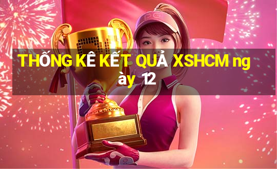 THỐNG KÊ KẾT QUẢ XSHCM ngày 12