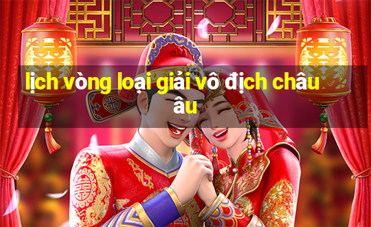 lịch vòng loại giải vô địch châu âu