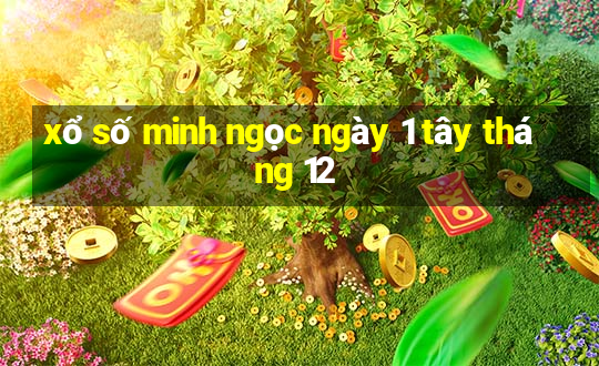 xổ số minh ngọc ngày 1 tây tháng 12