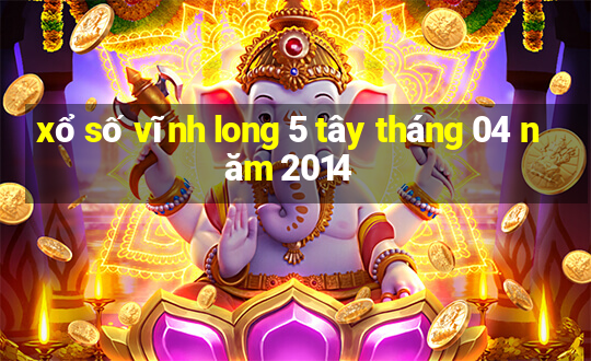 xổ số vĩnh long 5 tây tháng 04 năm 2014