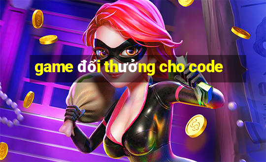 game đổi thưởng cho code