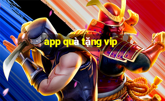 app quà tặng vip