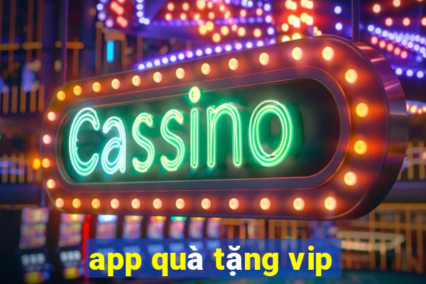 app quà tặng vip