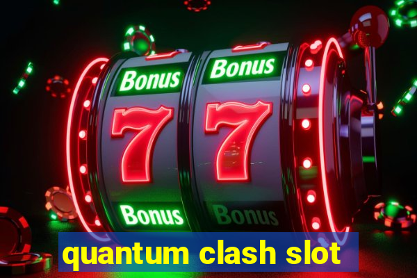 quantum clash slot