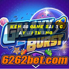 Ken 88 Game Bài 3 Cây Đổi Thưởng