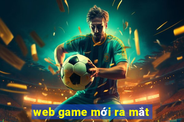 web game moi ra mat