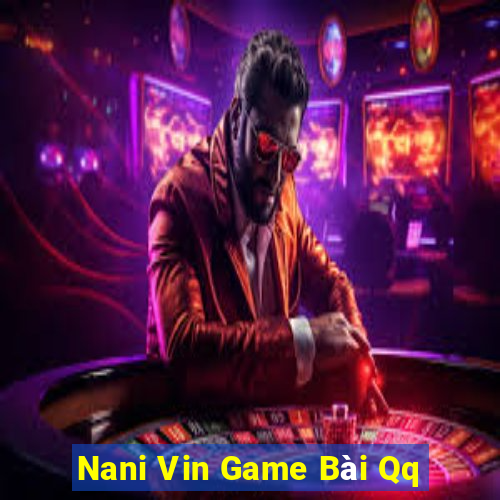 Nani Vin Game Bài Qq