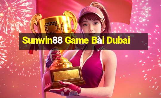 Sunwin88 Game Bài Dubai