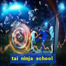 tai ninja school cho androi