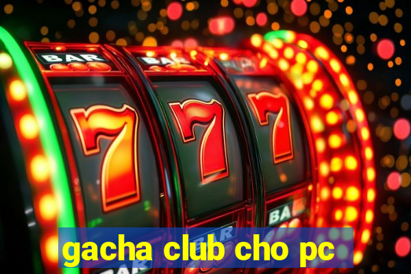 gacha club cho pc