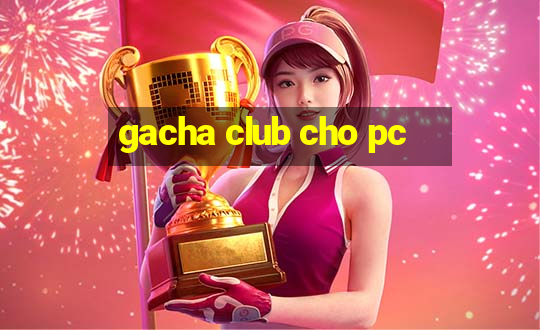 gacha club cho pc