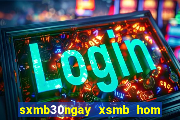 sxmb30ngay xsmb hom nay truc tiep