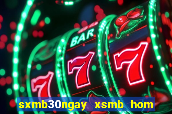 sxmb30ngay xsmb hom nay truc tiep