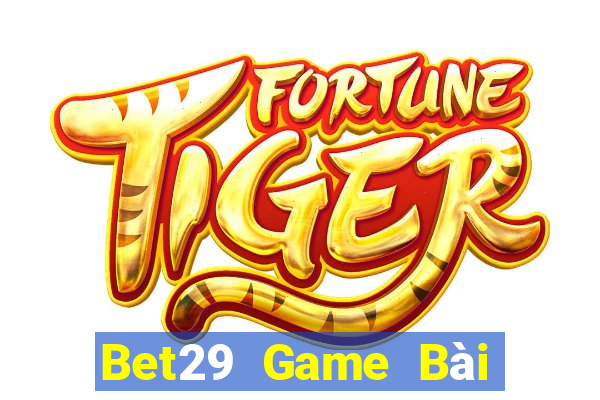 Bet29 Game Bài Vip Club Đổi Thưởng