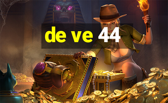 de ve 44