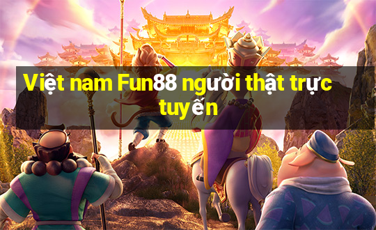 Việt nam Fun88 người thật trực tuyến