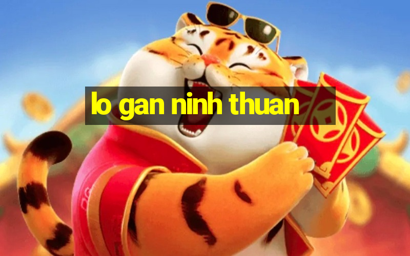 lo gan ninh thuan