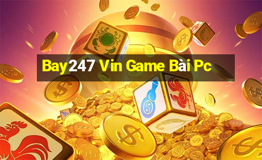 Bay247 Vin Game Bài Pc