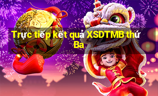 Trực tiếp kết quả XSDTMB thứ Ba