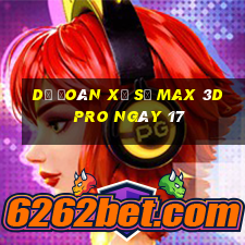 Dự Đoán Xổ Số max 3d pro ngày 17