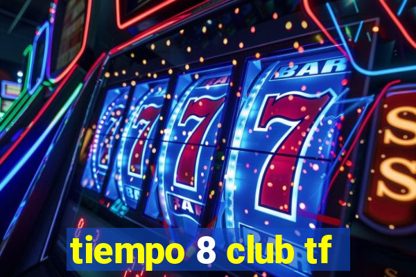 tiempo 8 club tf