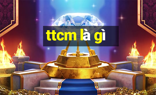 ttcm là gì