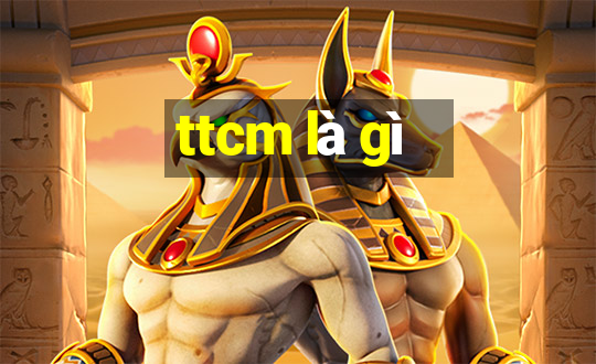 ttcm là gì