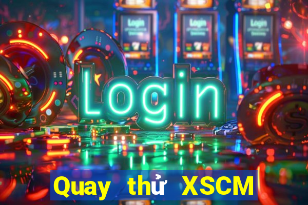 Quay thử XSCM Thứ 3