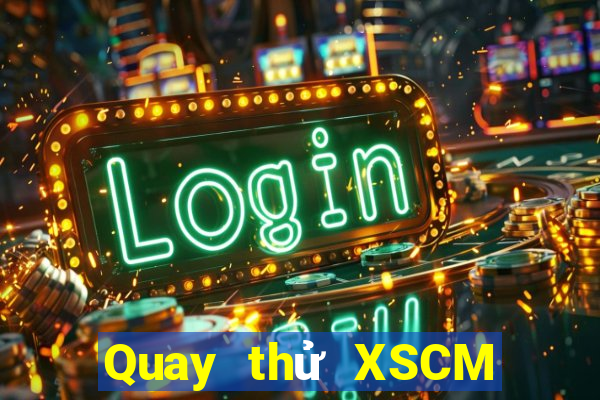 Quay thử XSCM Thứ 3