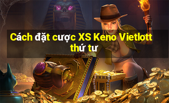 Cách đặt cược XS Keno Vietlott thứ tư