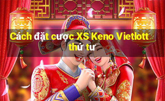 Cách đặt cược XS Keno Vietlott thứ tư