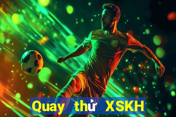 Quay thử XSKH ngày 20