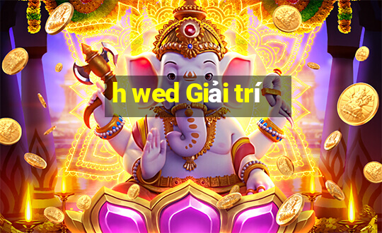 h wed Giải trí