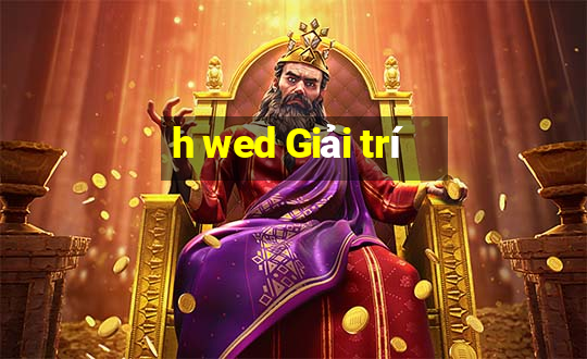 h wed Giải trí