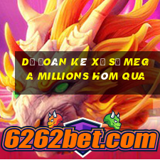 Dự Đoán kê xổ số Mega Millions Hôm qua