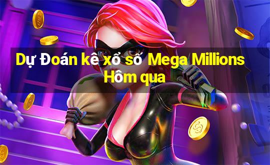 Dự Đoán kê xổ số Mega Millions Hôm qua