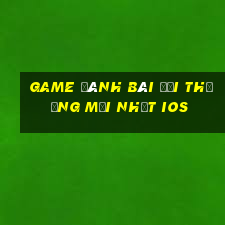 game đánh bài đổi thưởng mới nhất ios