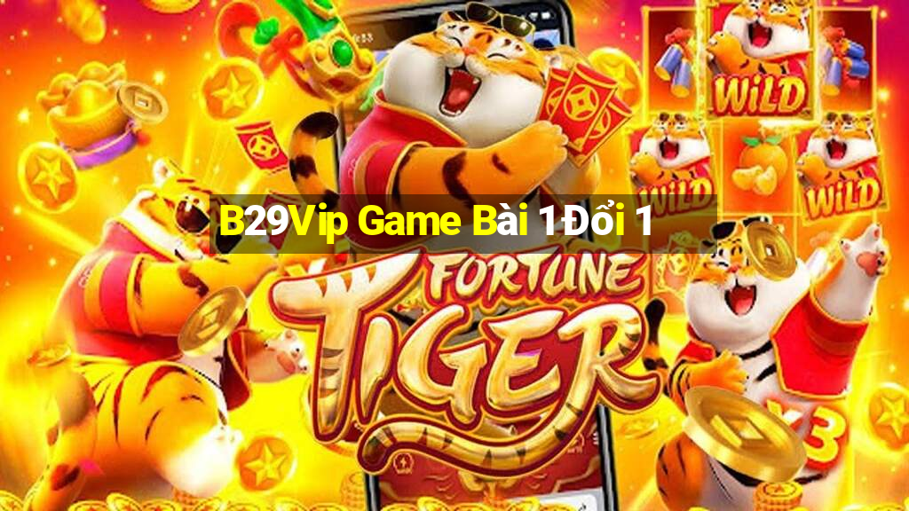 B29Vip Game Bài 1 Đổi 1