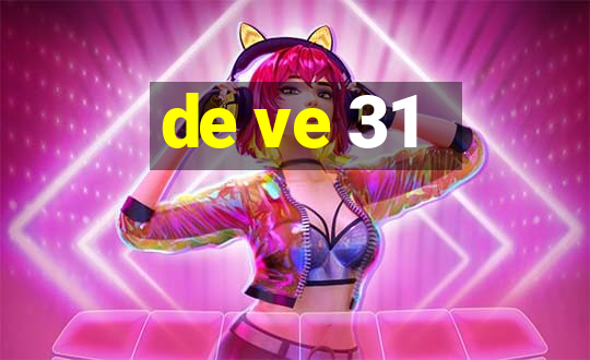 de ve 31