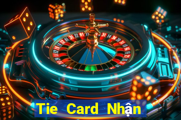 Tie Card Nhận 188 mặt 2020