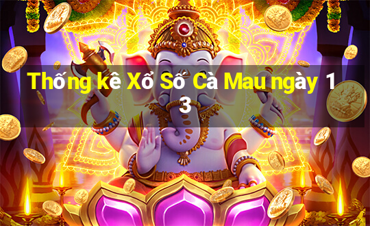 Thống kê Xổ Số Cà Mau ngày 13