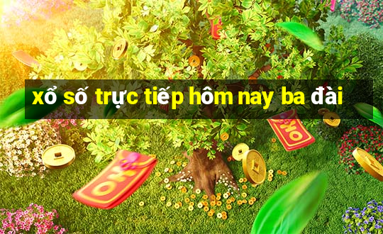 xổ số trực tiếp hôm nay ba đài