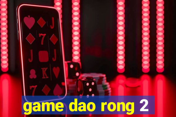 game dao rong 2