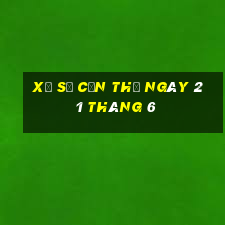 xổ số cần thơ ngày 21 tháng 6